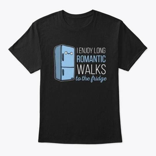 Funny Long Romantic Walks To The Fridge T shirt Made in the USA Size S to 5XL 3XL