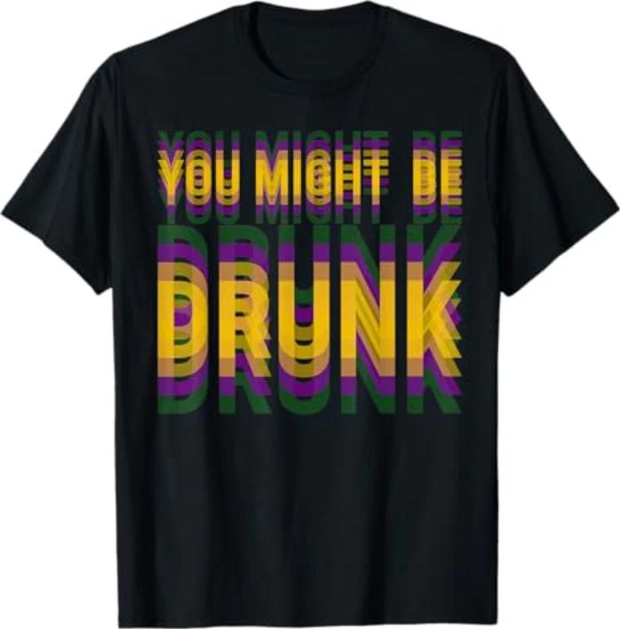 You Might Be Drunk Funny Mardi Gras Drinking Humor T-Shirt XL