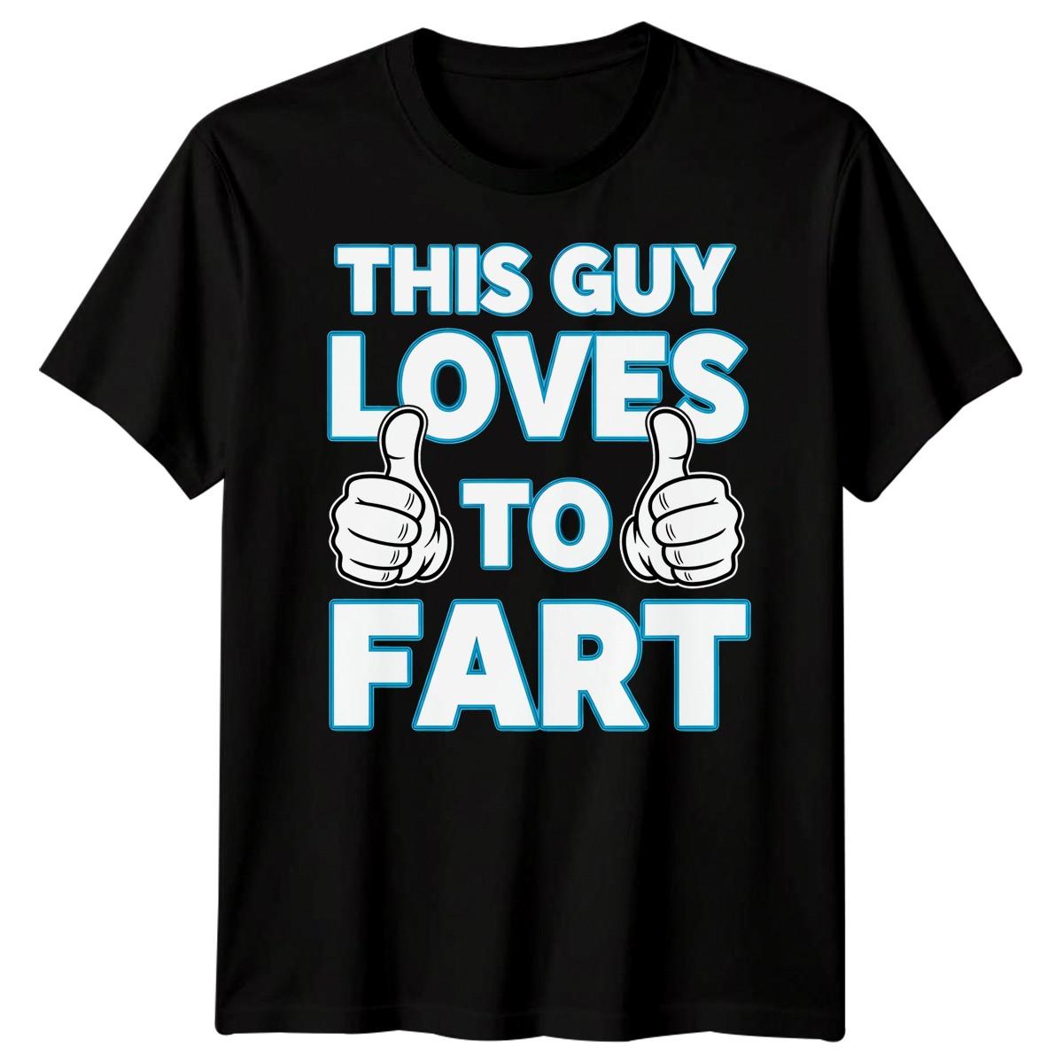 

This Guy Loves To Fart Crude Humor Funny Mens 100% Cotton T-shirt Mens Tees Top Womens Graphic Tee 4XL