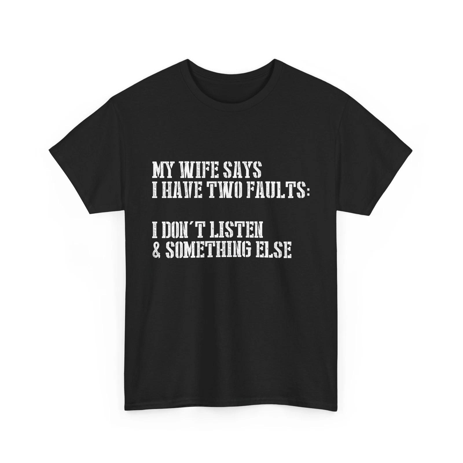 Wife Shirt, My Wife Says I Have Two Faults Sarcastic Wife Quote T-shirt S