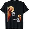 I Saw That I'm Telling Dad Funny Religious Christian Jesus T-Shirt Graphic T Shirtsunisex cotton TShirt Oversized Unisex Tees