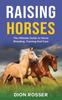 Kniha Raising Horses The Ultimate Guide To Horse Breeding Training And Care by Dion Rosser - Hardback