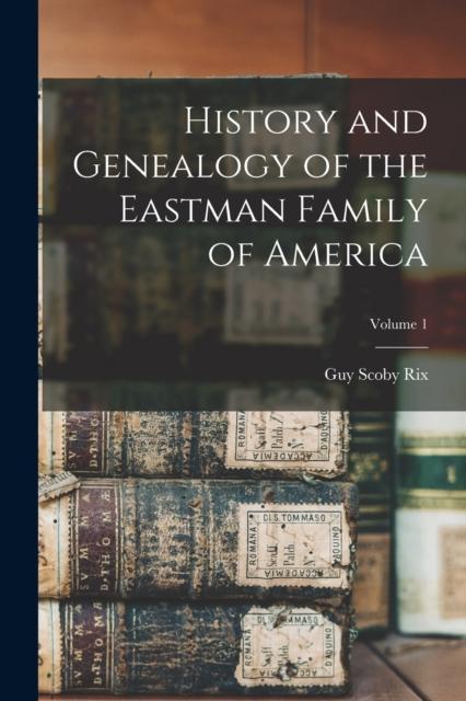 Buch History and Genealogy of the Eastman Family of America; Volume 1