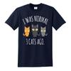 Funny tshirt i was normal 3 cats ago funny mens ladies tshirt kitten cat party
