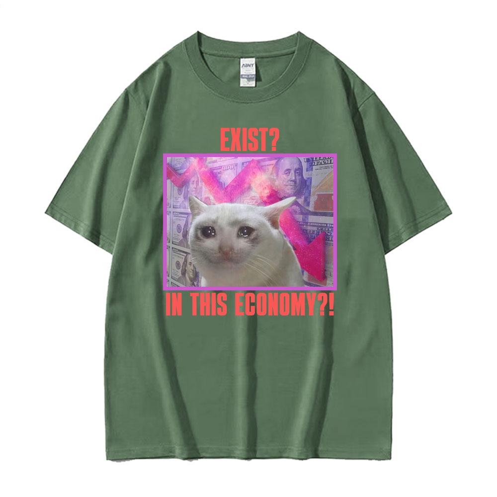 Exist In This Economy Graphic T Shirt Funny Sad Cat Meme Tshirts Men Women Clothing High Quality Comfort 100 Cotton Tshirt
