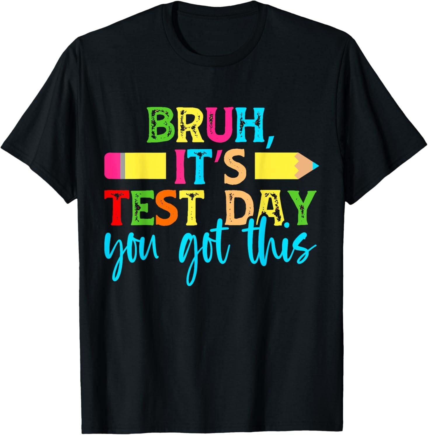 Its Test Day You Got This Testing Day Teacher Student Gifts T-Shirt XXL