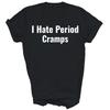 I Hate Period Cramps Funny Feminine Unisex Shirt Gift