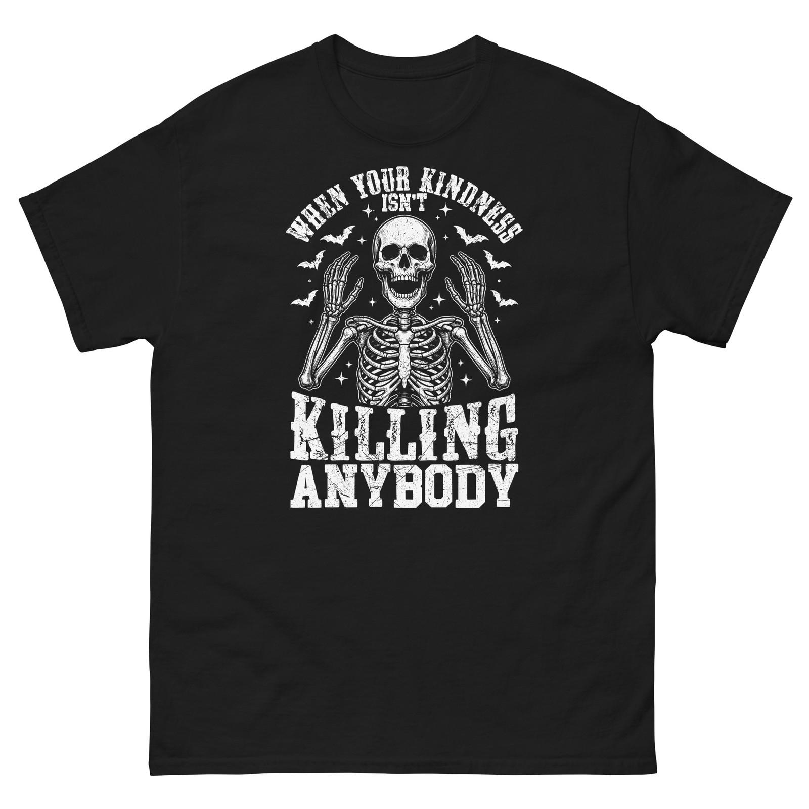 When Your Kindness Isn t Killing Anybody Skeleton Novelty Unisex Classic Tee S разноцветный