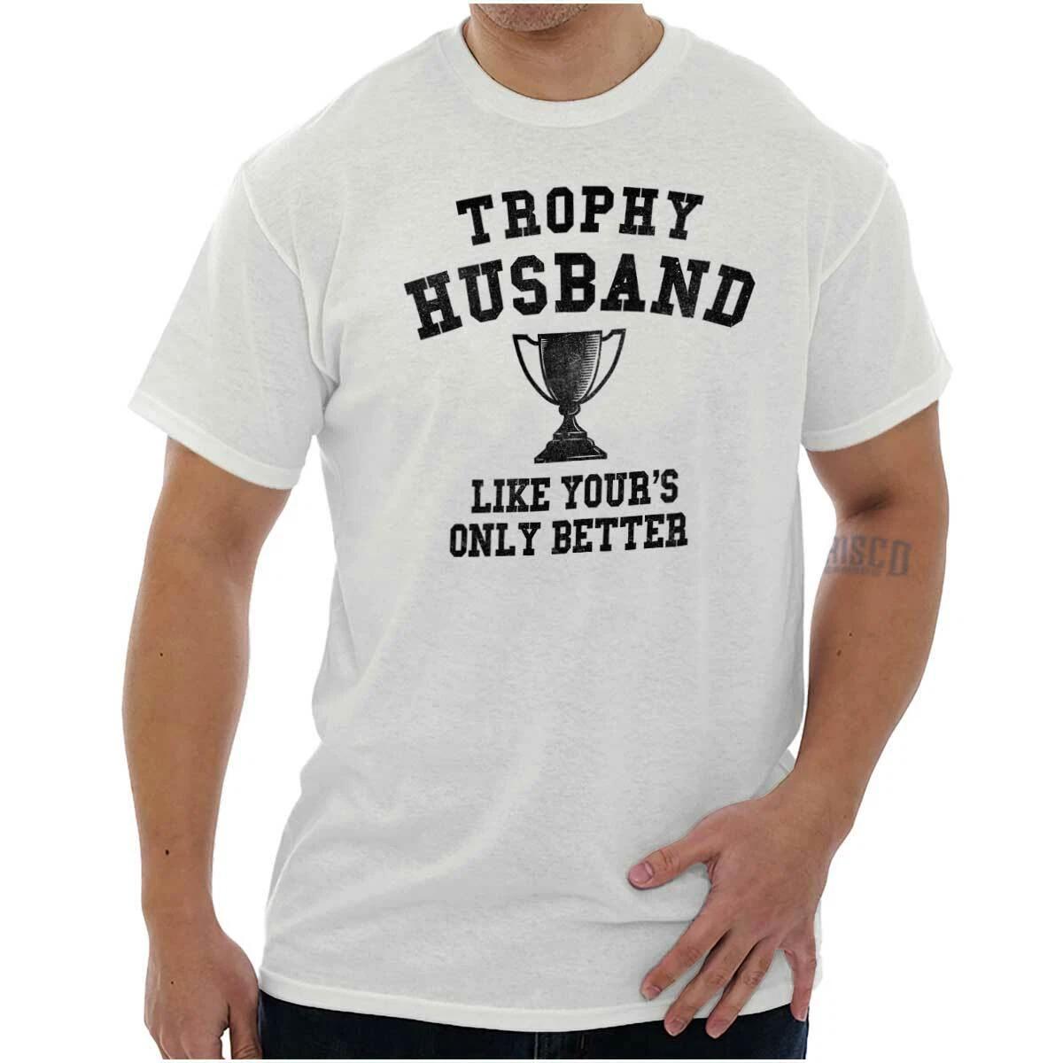 Trophy Husband Like Yours But Better Married Mens Casual Crewneck T Shirts Tees S