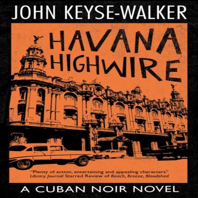 Havana Highwire by John KeyseWalker Hardback Book 9780727850737