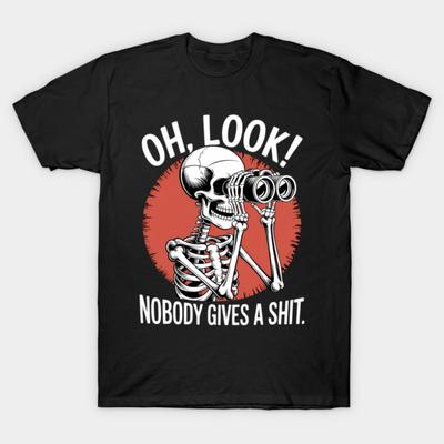 Asian Size Cotton Unisex Tshirt Print T-shirt Skeleton Oh Look! Nobody Gives A Shit Funny Humor T-shirt No-Cut Print Regular Fit