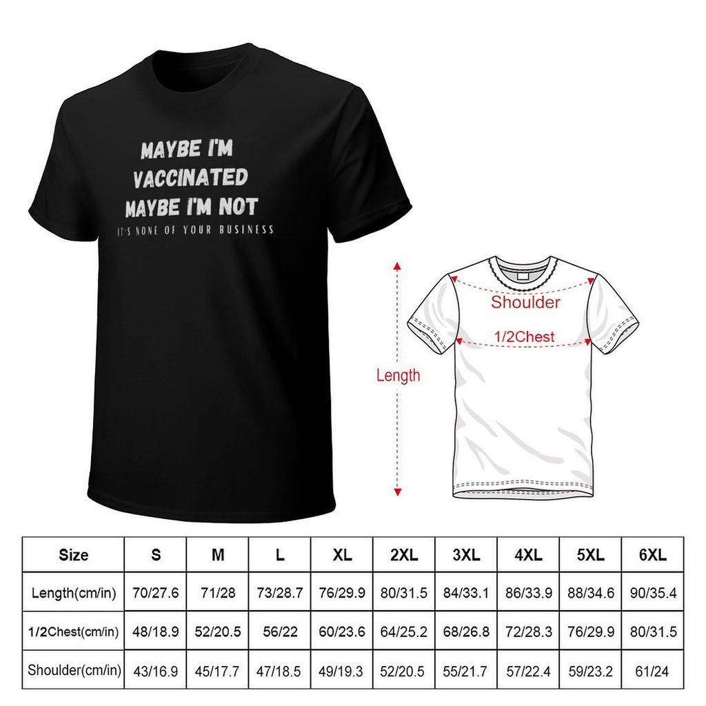Maybe I'M Vaccinated Maybe Not, None Of Your Business T-Shirt Tees Summer Tops Funny T Shirts For Men