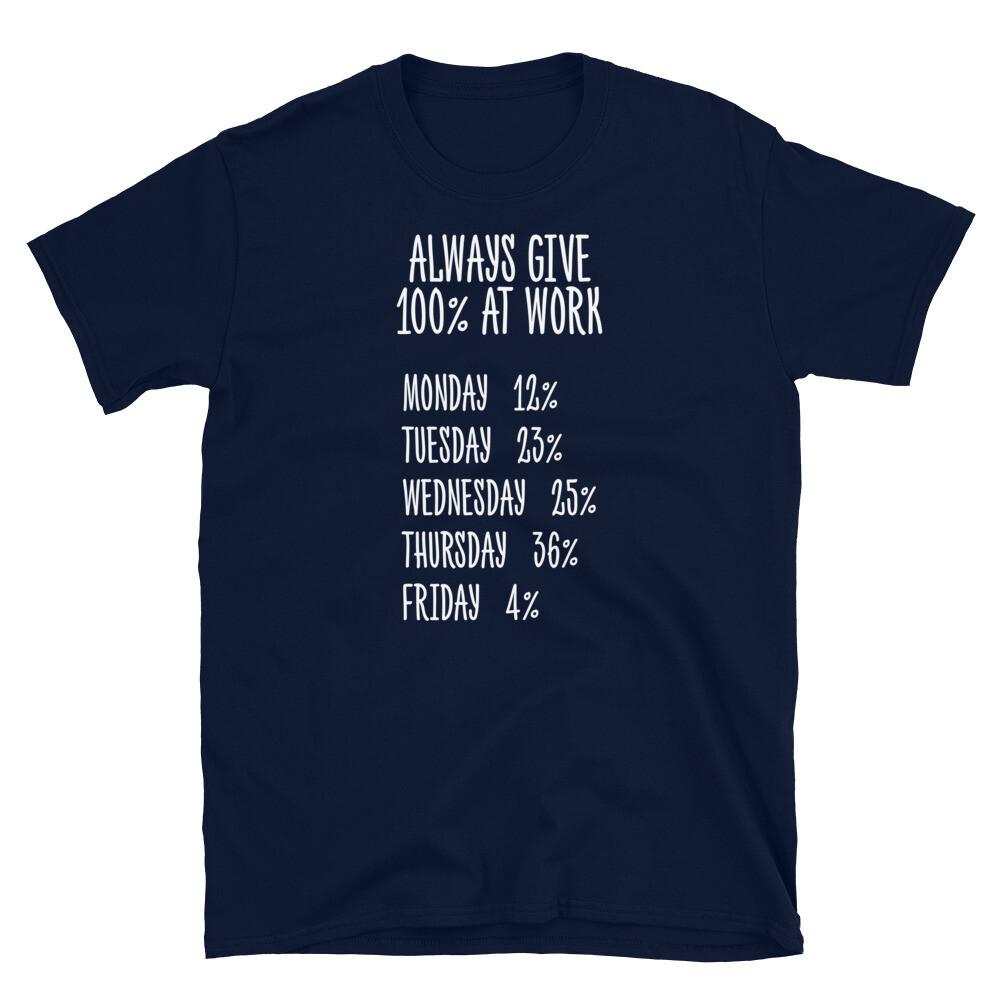 

Always Give 100% At Work Job Office Novelty Humor Short-Sleeve Unisex T-Shirt M