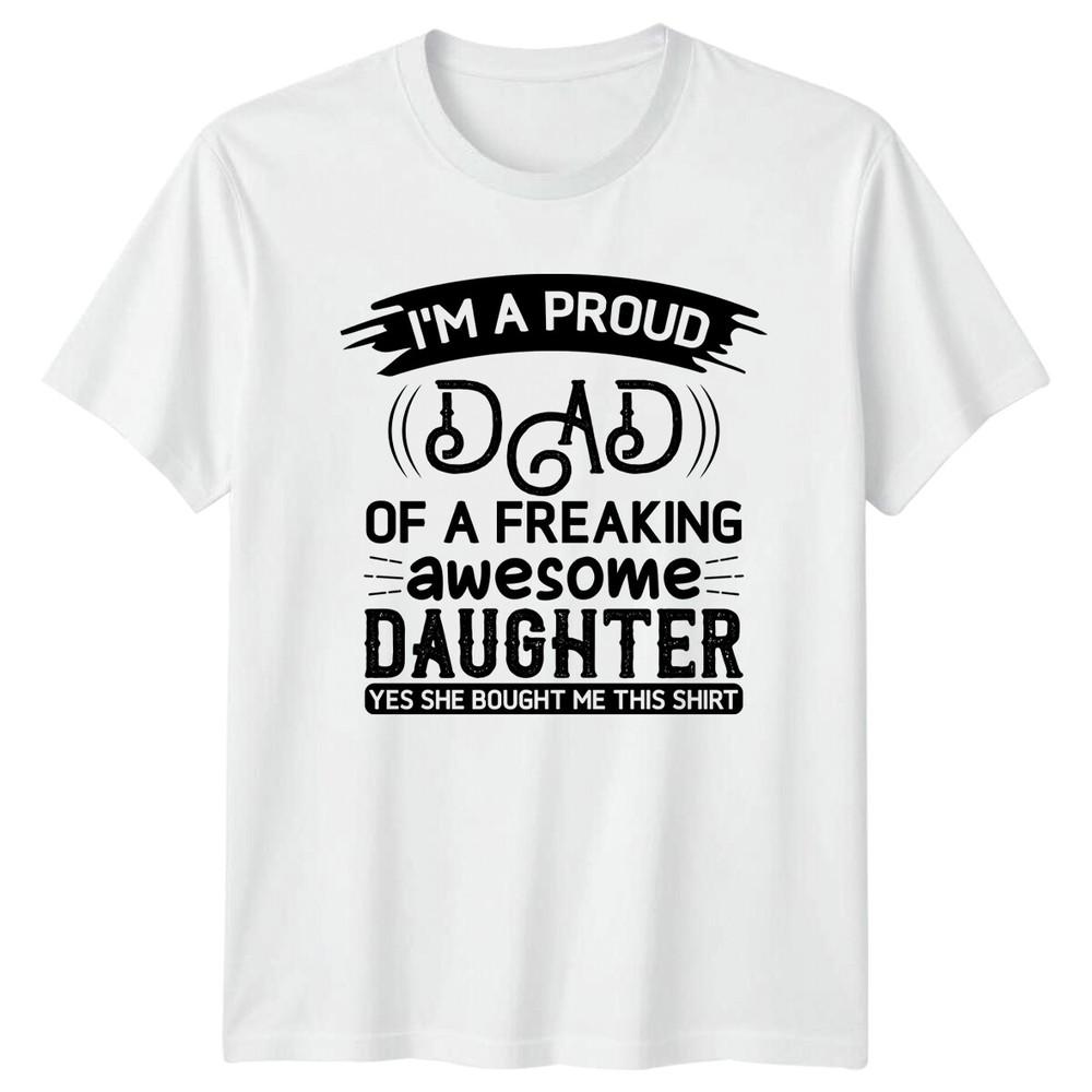 Im A Proud Dad Fathers Day Unisexs TShirt Awesome Daughter Gift S