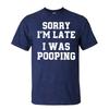 Sorry Im Late I Was Pooping Funny Quote Tshirt Unisex Breathable Cotton Crew Top Trendy Streetwear Fashion Blouse