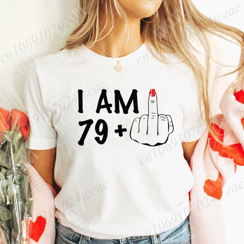 Women's New Fashion Clothing I Am 19/29/39/49/59/69 Plus Middle Finger Tops Adult Humor Birthday Party Tshirt Funny Clothes
