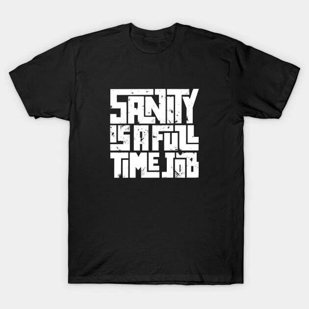 Sanity is a full time job Made in Australia T-Shirt M