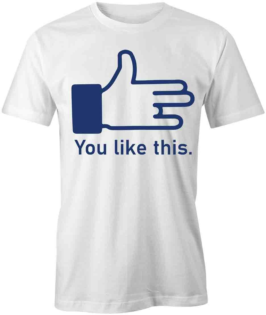 YOU LIKE THIS TShirt Tee Short-Sleeved Cotton HUMOR FUNNY S1WSA839 XXL
