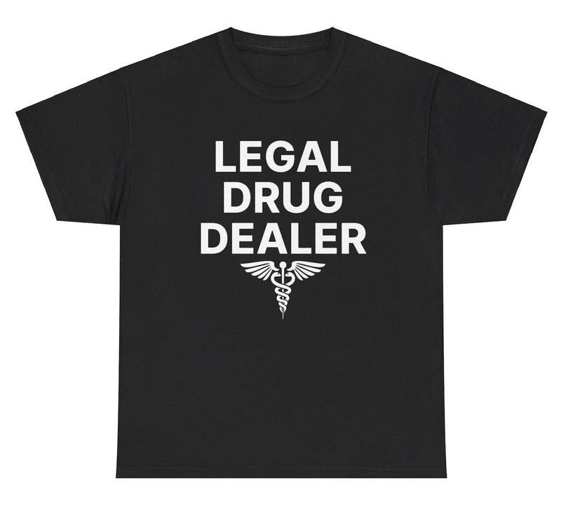 Legal Drug Dealer Unisex T-Shirt Funny Pharmacist Medical Major Sarcastic Humor Tee XXL