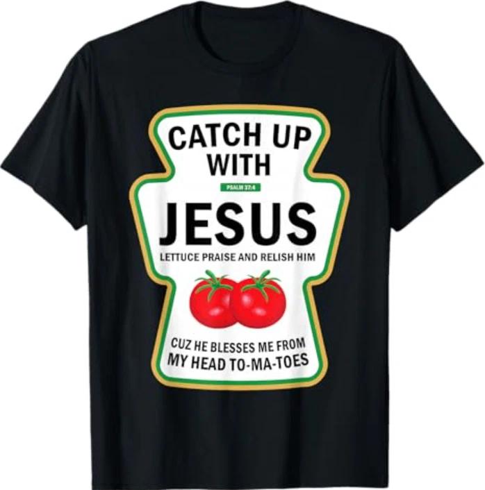 Catch Up with Jesus Funny Christian Ketchup Pun Food Meme T-Shirt XL