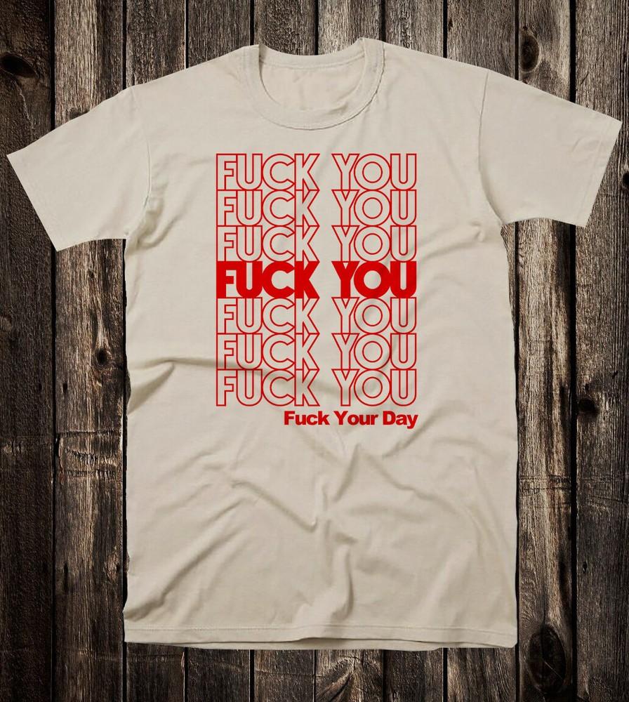 Novelty Tee T Shirt 100% Cotton and F U and F Your Day