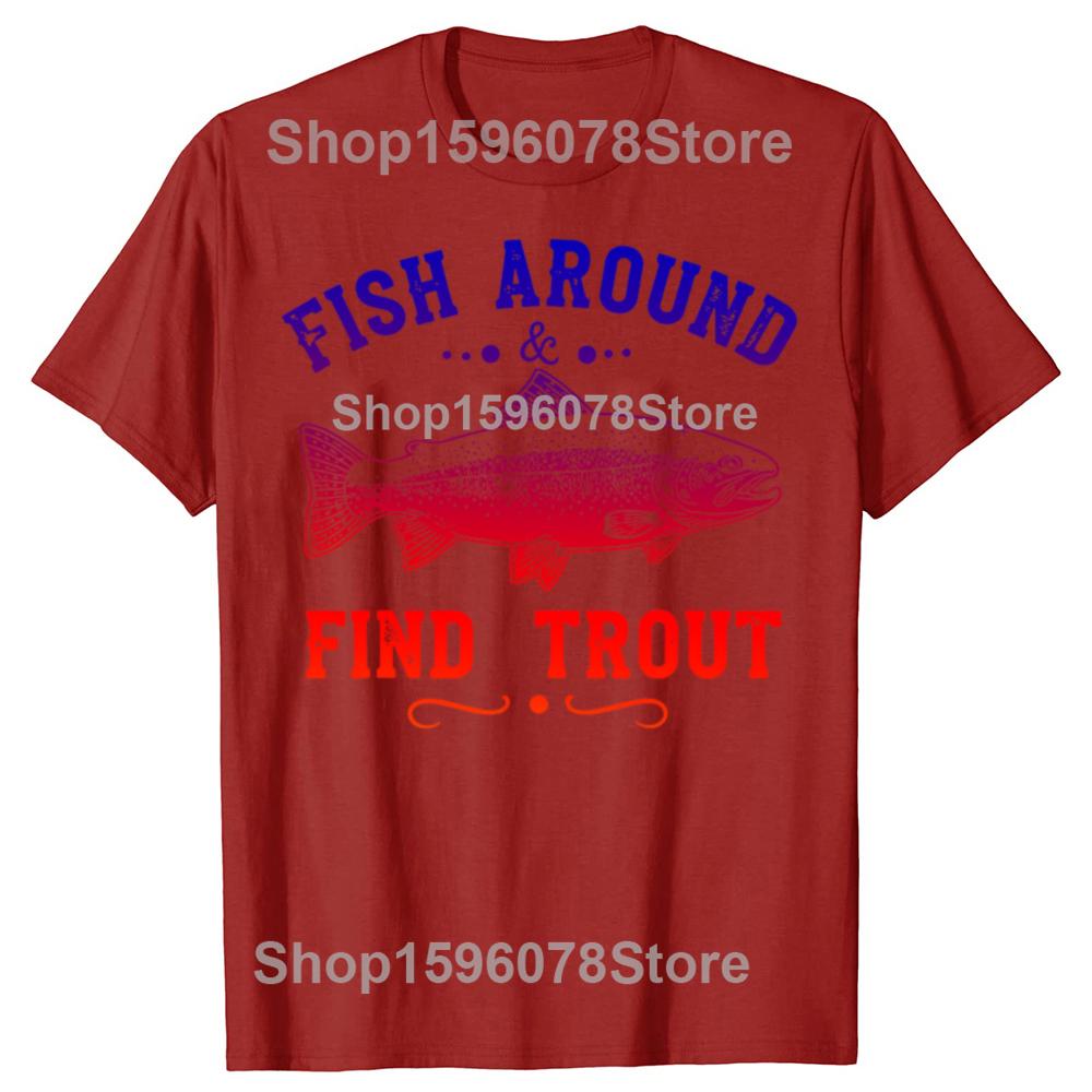Fish Around and Find Trout Fishing Tshirts Men Womens Fashion Print Tshirt Loose Oversized Streetwear Hip Hop Unisex T Shirt S