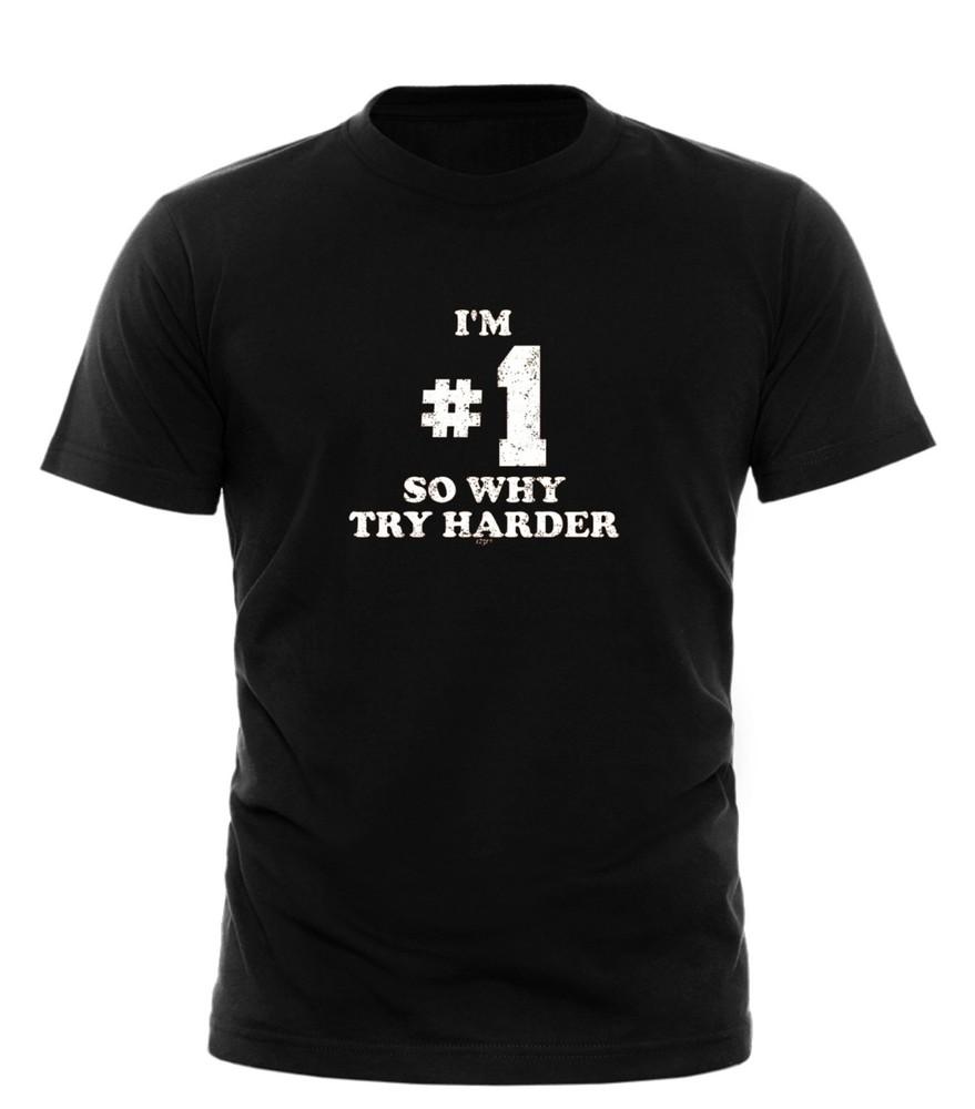 

Im Number One So Why Try Harder Mens Funny Novelty Top TShirt All sizes unisex Unisex T-Shirt XXXXL