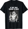 Meme If They Talk Behind Your Back Fart Funny Oddly Specific T-Shirt
