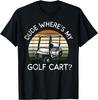 Dude Where's My Golf Cart Funny Golfing I Love Golf Mens T-Shirt