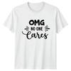 Omg No One Cares TShirt Funny Sayings Sarcastic Quotes Birthday Gift For Him