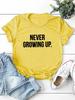 NEVER GROWING UP Letter Print Women T Shirt Short Sleeve O Neck Loose Women Tshirt Ladies Tee Shirt Tops Camisetas Mujer