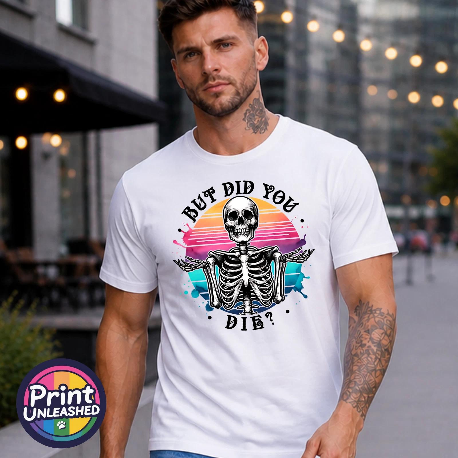 But Did You Die? T Shirt Funny Skeleton Tee Gothic Humour Shirt Sarcastic Gift 3XL