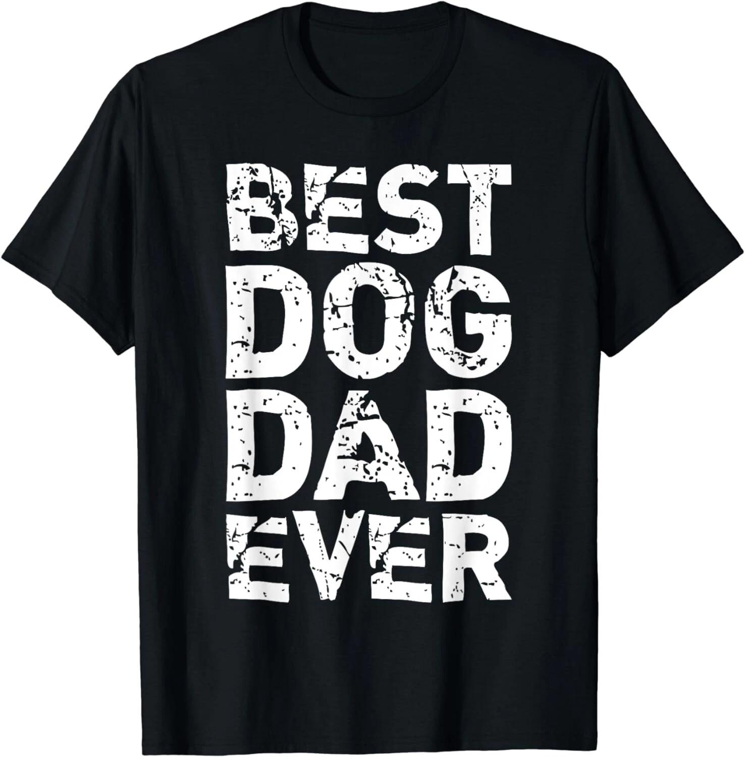 Best Dog Dad Ever Daddy Funny Funny Saying Idea Gift Unisex T-Shirt M