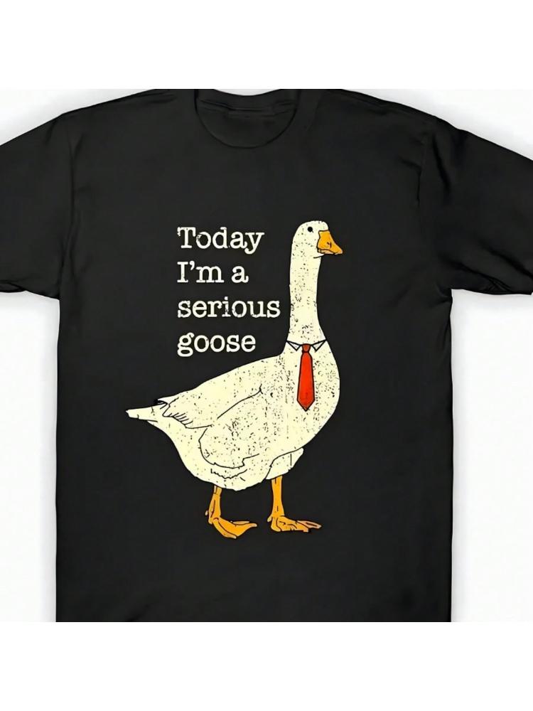 Today Im a Serious Goose Graphic design100 cotton summer Oneck short sleeve casual printed mens Tshirt