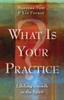 The What Is Your Practice? : Lifelong Growth In the Spirit Book