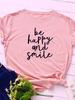Be Happy Be Smile Letter Print Women T Shirt Short Sleeve O Neck Loose Women Tshirt Ladies Tee Shirt Tops Camisetas Mujer