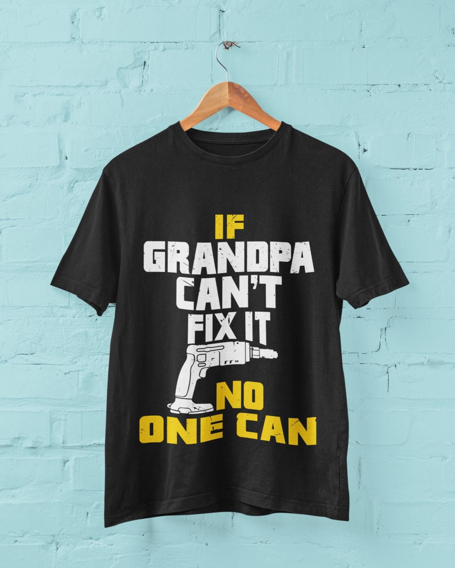 Funny Grandpa T-Shirt: If Grandpa Can t Fix It, No One Can 3XL