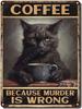 LIUAXICIA Metal Signs Vintage Funny Black Cat Coffee Because Murder Is Wrong Tin Farmhouse Country Kitchen Home Decor X Inch