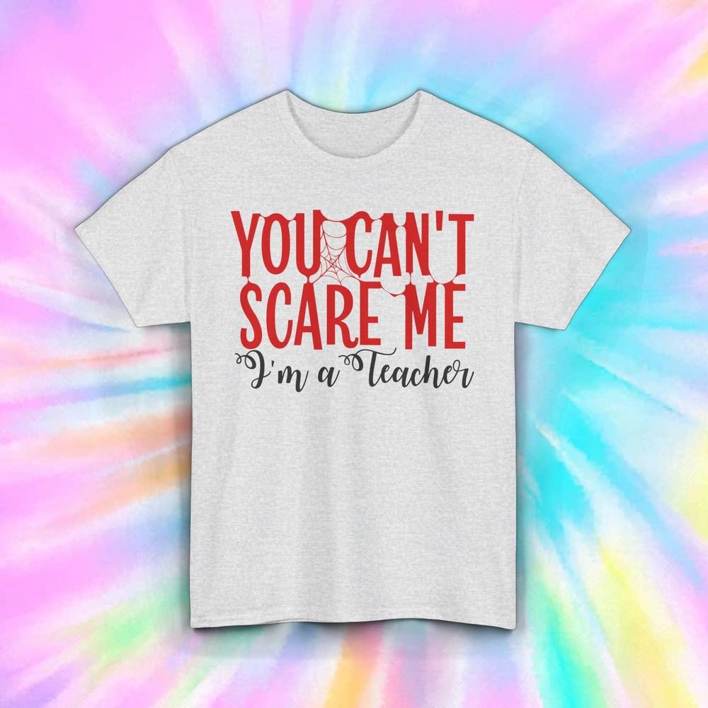 

Can t Scare Me Teacher T-Shirt | Funny Halloween Teacher Tee | Educator Humor 4XL