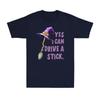 Yes I Can Drive A Stick Funny Witch Hat Halloween Funny Vintage Unisexs TShirt
