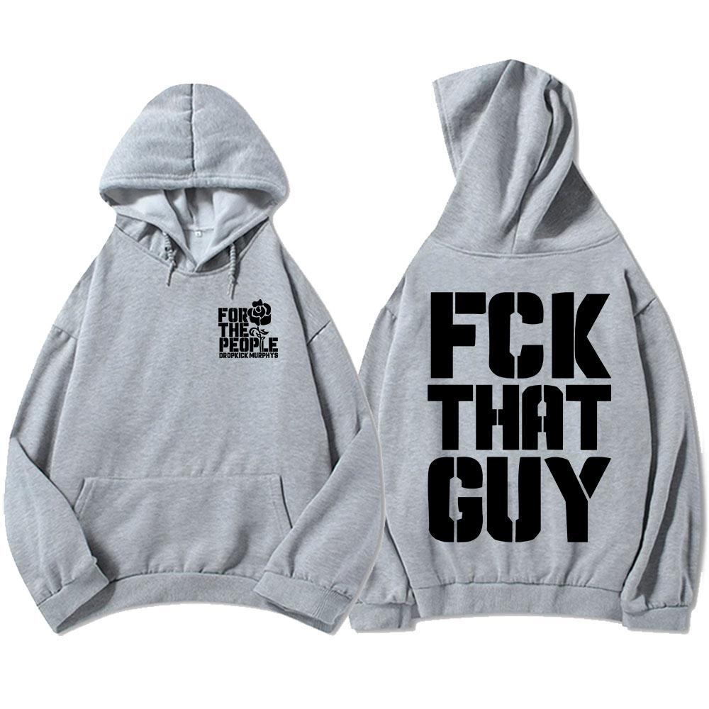 Dropkick Murphys for The People Hoodies FCK THAT GUY NONSENSE Sweatshirt Winter Fleece Male Hooded Pullovers Print Sudadera Men