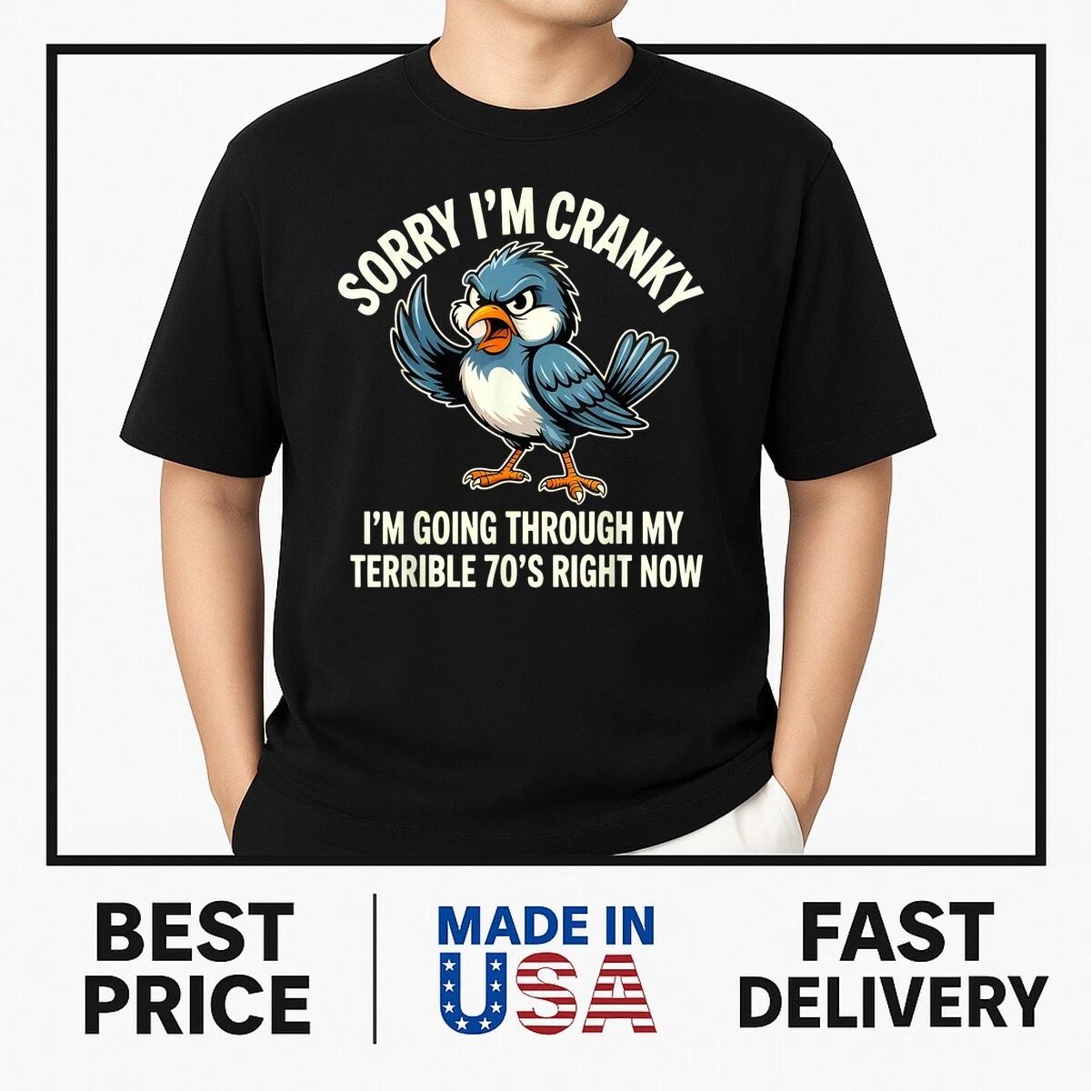 Sorry I Am Cranky I m Going Through My Terrible Seventies T-Shirt BESTSELLER S