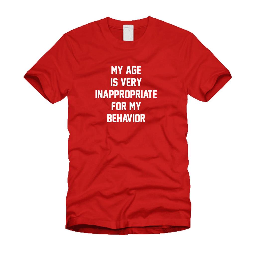 My Age Is Very Inappropriate For My Behavior- Cool Modern Funny T-Shirt