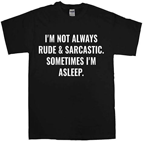 I`m Not Always Rude & Sarcastic.Sometimes I`m Asleep Mens Unisex Funny Gift Tee Slogan T-Shirt S чёрный