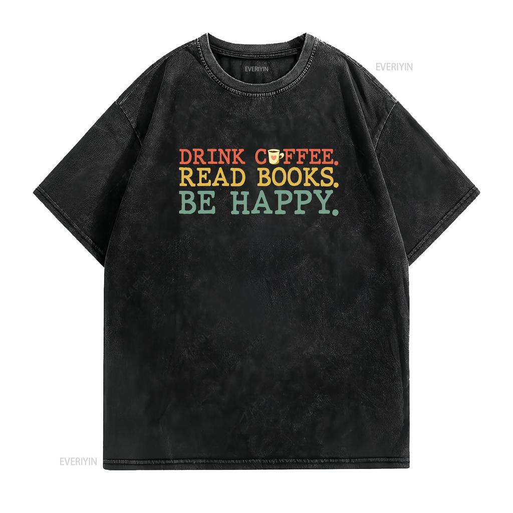 Drink Coffee Read Books Be Happy T Shirt Lover s vintage Washed designer clothes Slightly Unisex Breathable streetwear Soft