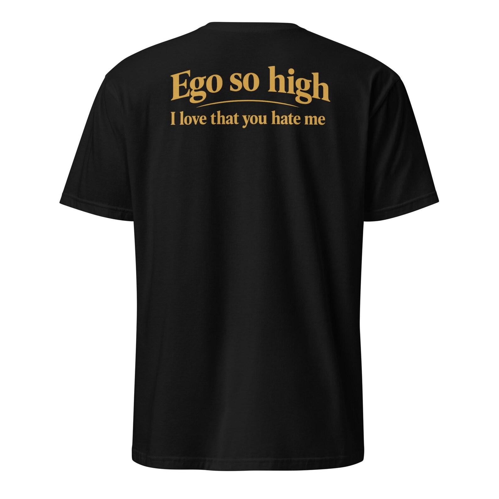 Ego So High I Love That You Hate Me Shirt, Confident Quote Tee, Sassy Attitude T-Shirt, Bold Statement Graphic Top, Trendy Streetwear Shirt 2XL