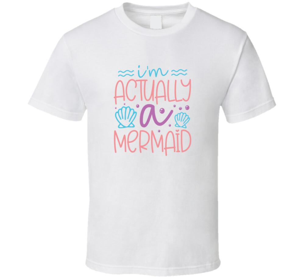 I m Actually A Mermaid TShirt Magical Aquatic Theme Tee Enchanted Unisex T-Shirt XXXXL