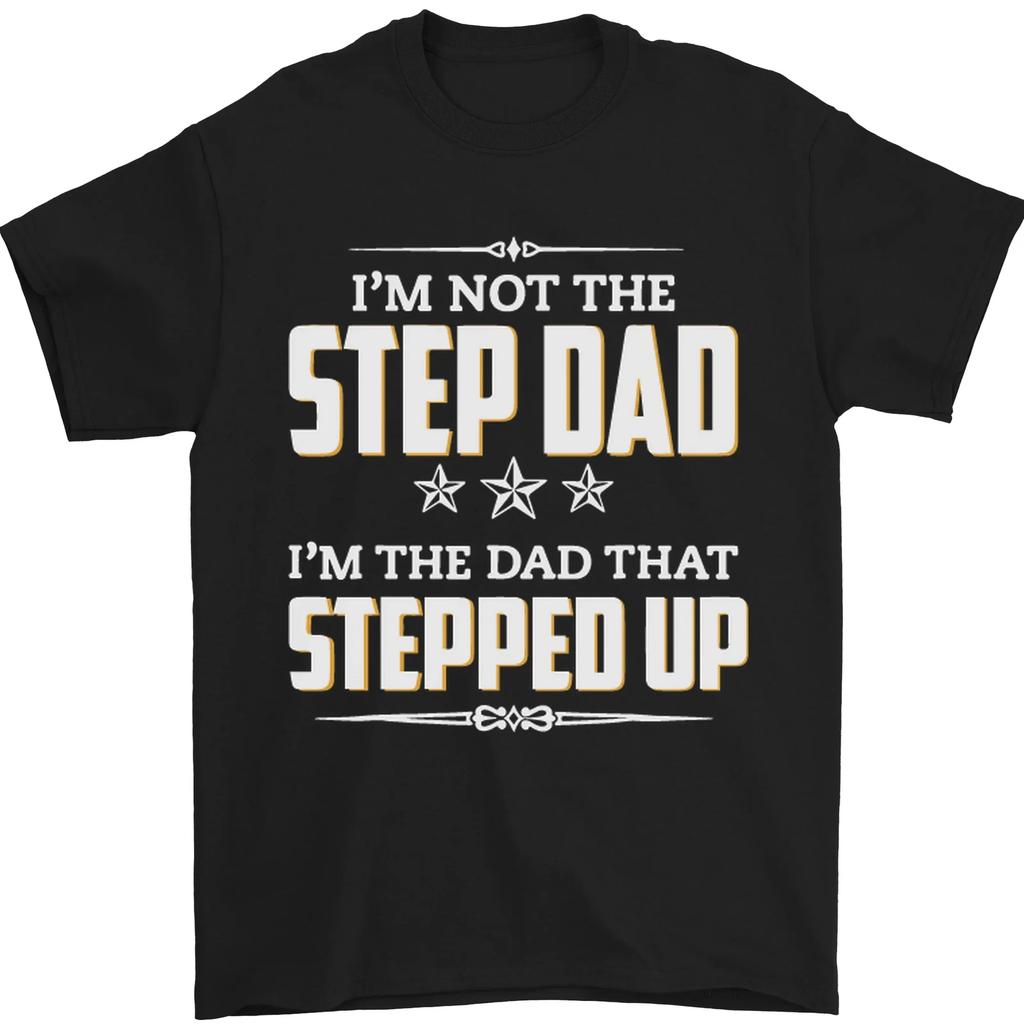 Im Not the Step Dad Stepped Up Fathers Day Mens T-Shirt 100% Cotton