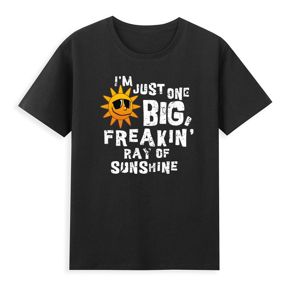 Im Just One Big Freakin Ray Of Sunshine Funny Sunshine Saying Unisexs Tshirt S