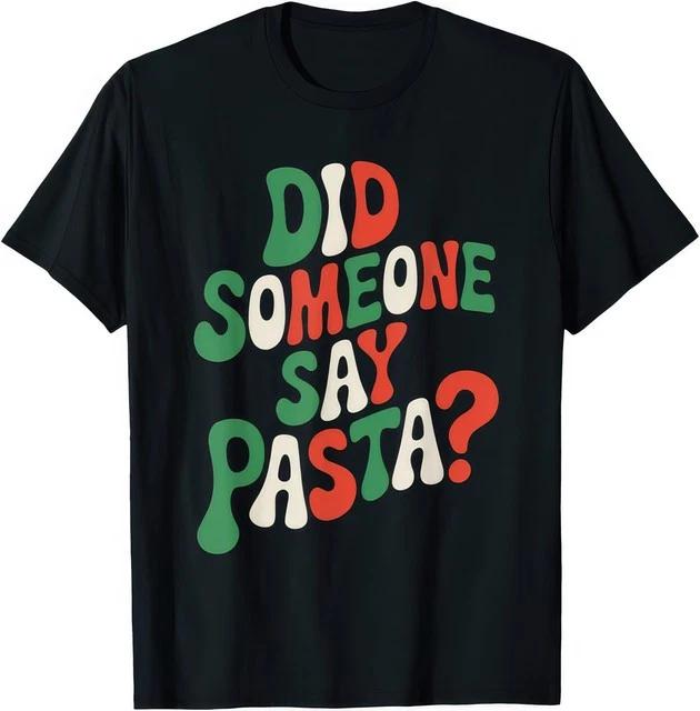 Did Someone Say Pasta Funny Italian Food Lover Spaghetti T Shirt S
